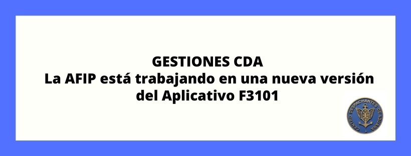 GESTIONES CDA: La AFIP está trabajando en una nueva versión del Aplicativo F3101