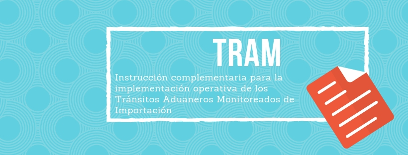 TRAM: Instrucción complementaria para la implementación operativa de los Tránsitos Aduaneros Monitoreados de Importación