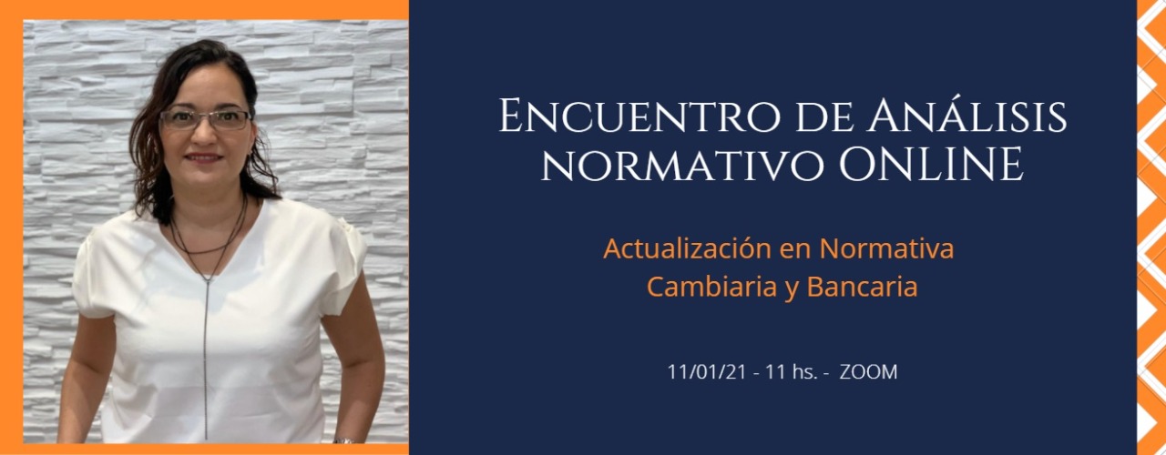 Encuentro de Análisis Normativo On-line: Actualización en Normativa Cambiaria y Bancaria