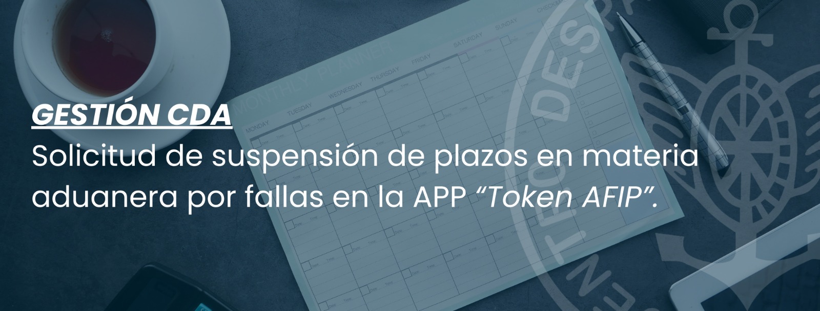 GESTIÓN CDA: Solicitud de suspensión de plazos en materia aduanera por fallas en la APP “Token AFIP”