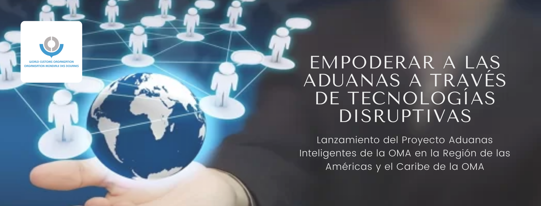 Lanzamiento del Proyecto Aduanas Inteligentes de la OMA en la Región de las Américas y el Caribe de la OMA