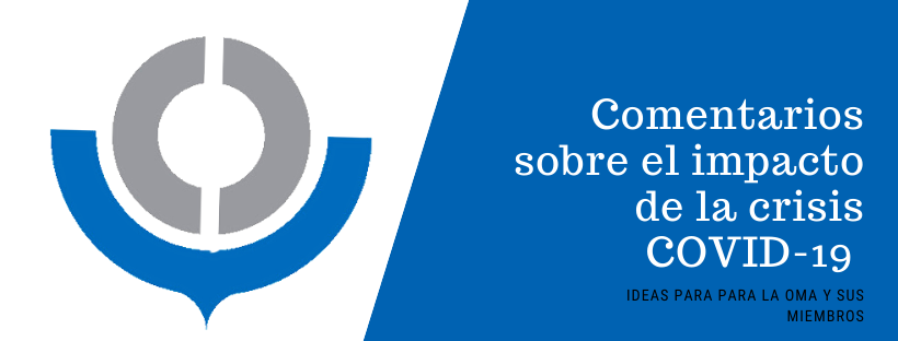 Comentarios sobre el impacto de la crisis COVID-19: Ideas para la OMA y sus miembros 