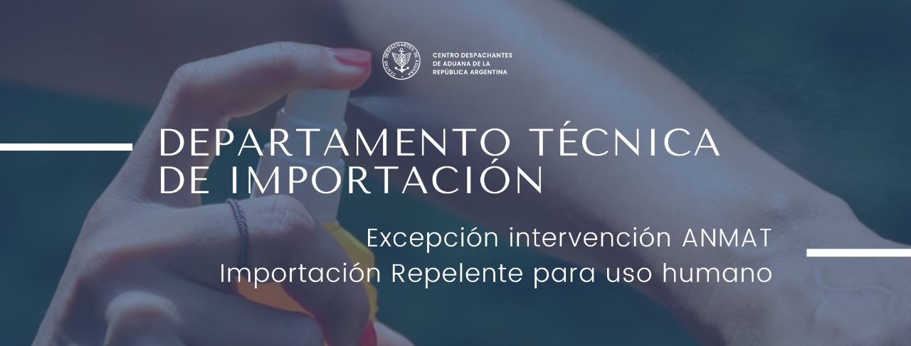 Departamento Técnica de Importación - Excepción intervención ANMAT - Importación Repelente para uso humano