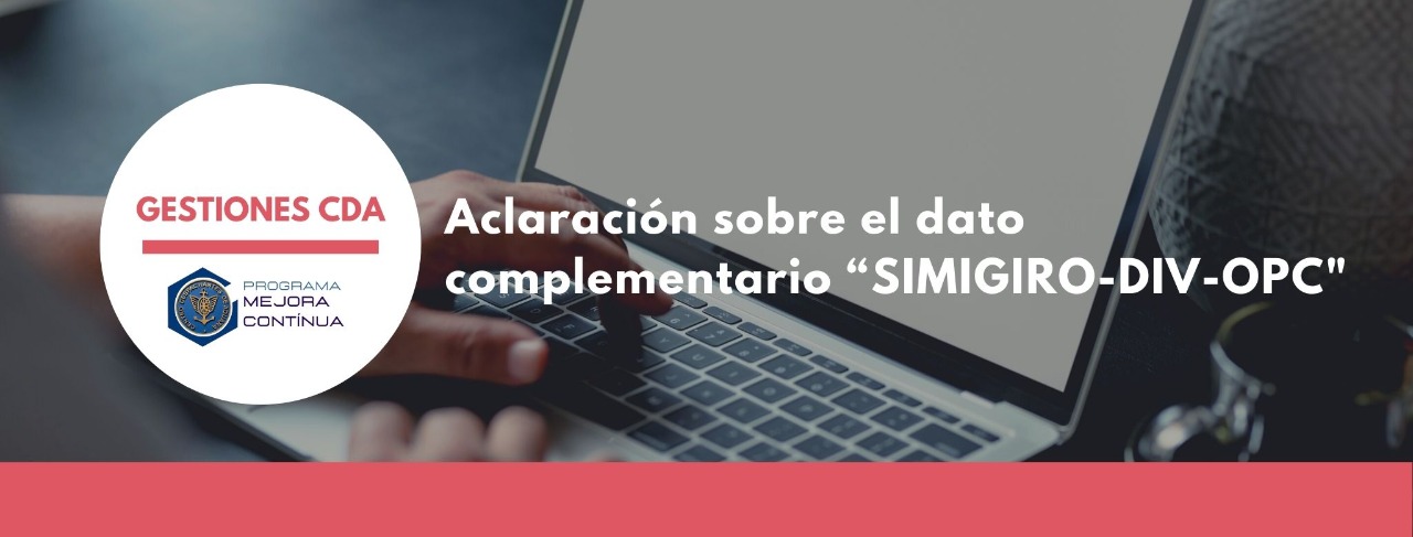 GESTIONES CDA: Aclaración sobre el dato complementario SIMIGIRO-DIV-OPC