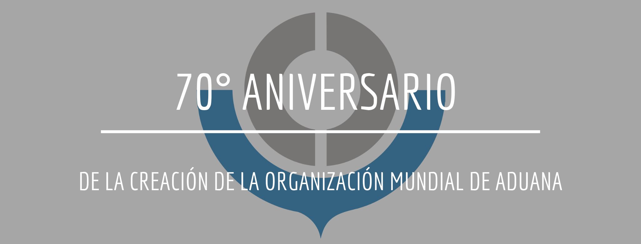 70° Aniversario de la creación de la Organización Mundial de Aduana