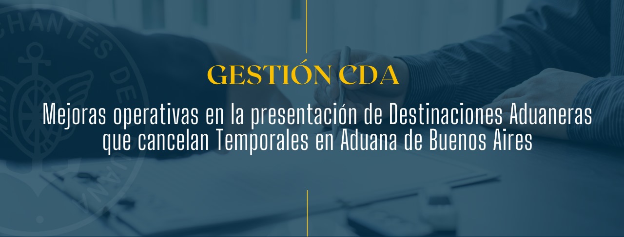 GESTIÓN CDA: Mejoras operativas en la presentación de Destinaciones Aduaneras que cancelan Temporales en Aduana de Buenos Aires