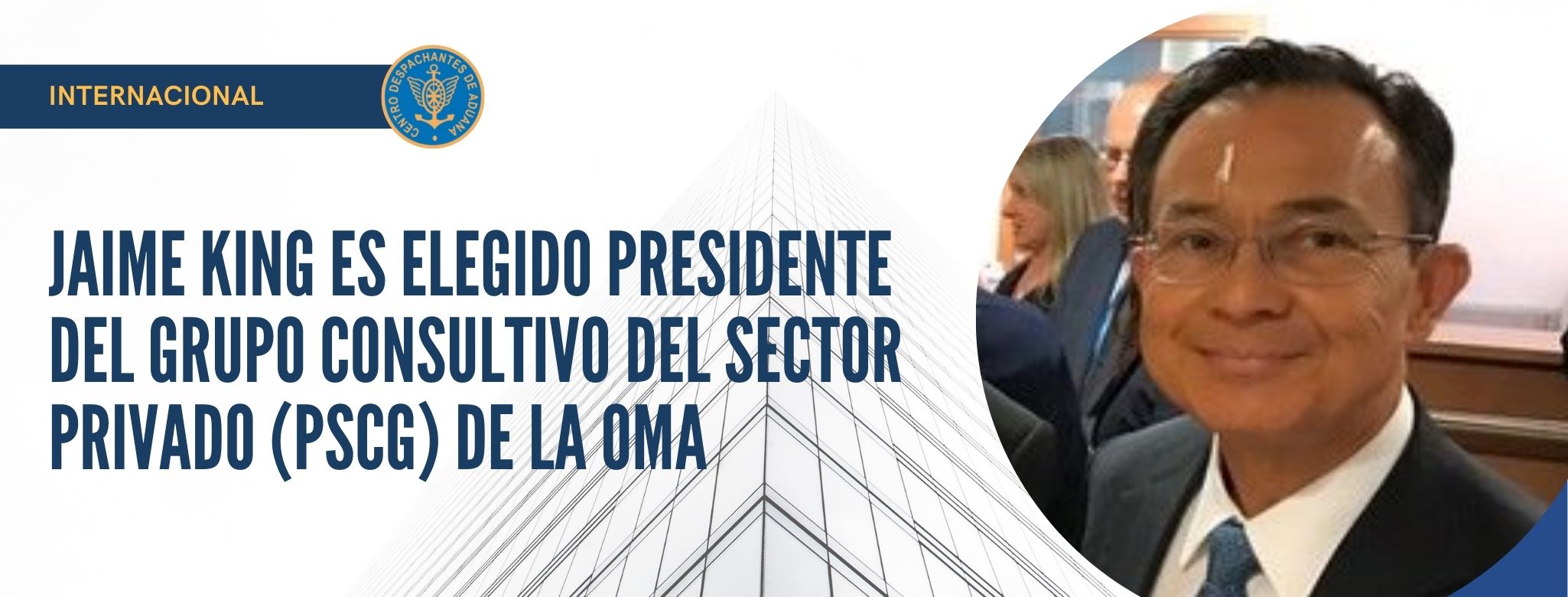 Jaime King es elegido presidente del Grupo Consultivo del Sector Privado (PSCG) de la Organización Mundial de Aduanas