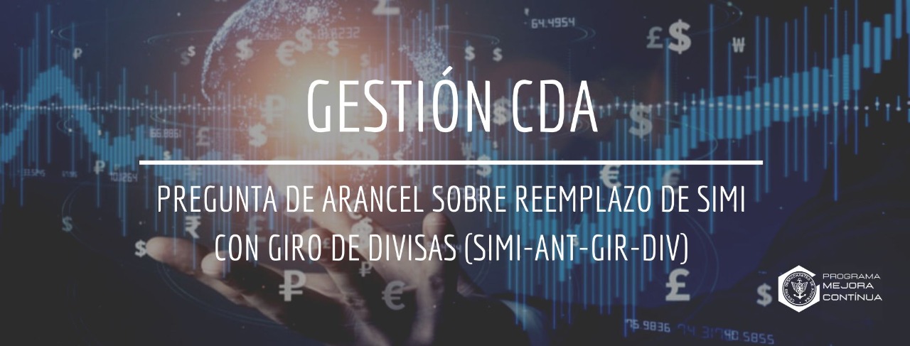 GESTIÓN CDA: Pregunta de arancel sobre reemplazo de SIMI con giro de divisas (SIMI-ANT-GIR-DIV)