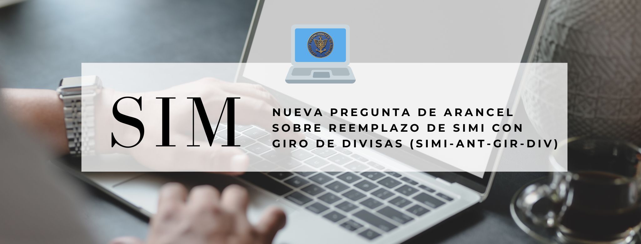 SIM: Nueva pregunta de arancel sobre reemplazo de SIMI con giro de divisas (SIMI-ANT-GIR-DIV)
