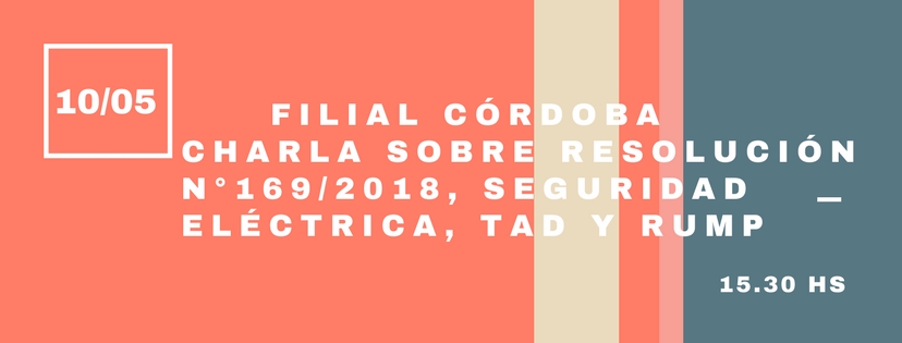 Filial Córdoba - Charla sobre Resolución N°169/2018, Seguridad Eléctrica, TAD y Rump