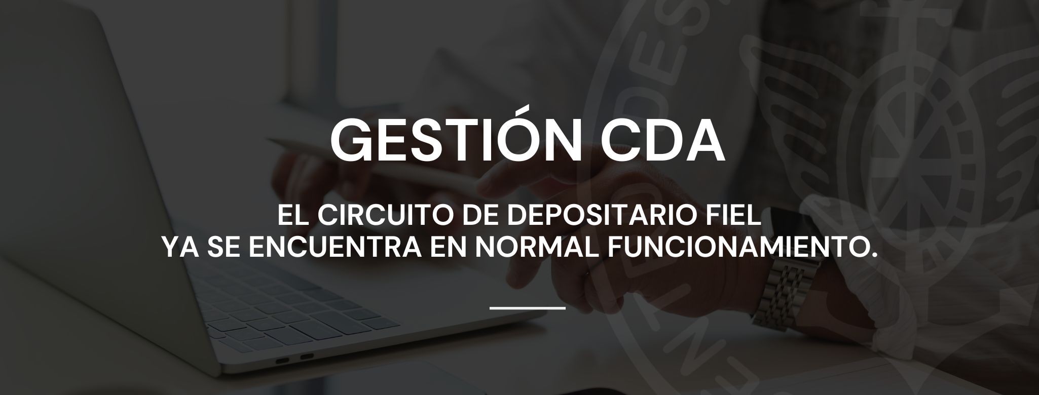 GESTIÓN CDA: El circuito de Depositario Fiel ya se encuentra en normal funcionamiento