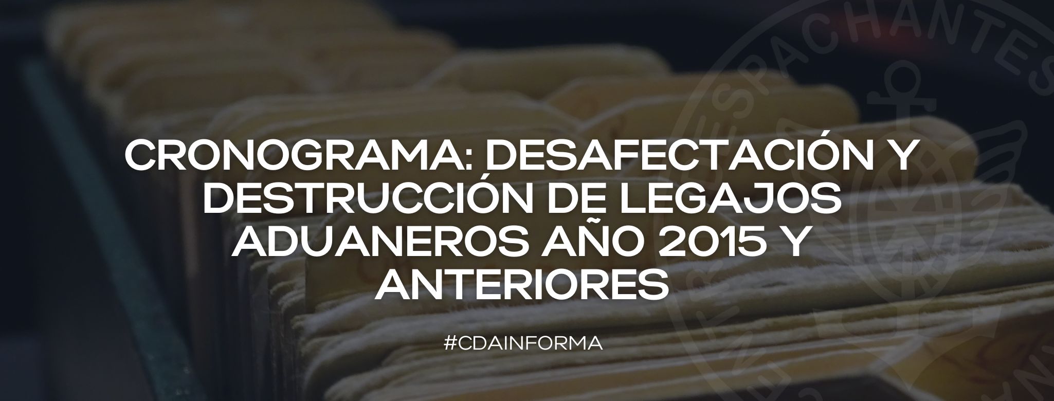 Cronograma: Desafectación y Destrucción de Legajos Aduaneros Año 2015 y anteriores