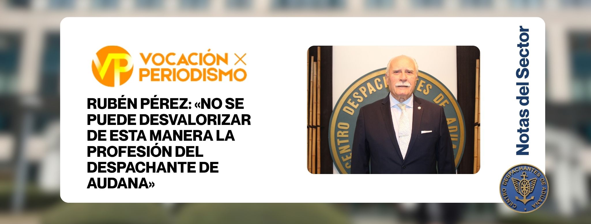 RUBÉN PÉREZ: «NO SE PUEDE DESVALORIZAR DE ESTA MANERA LA PROFESIÓN DEL DESPACHANTE DE AUDANA»
