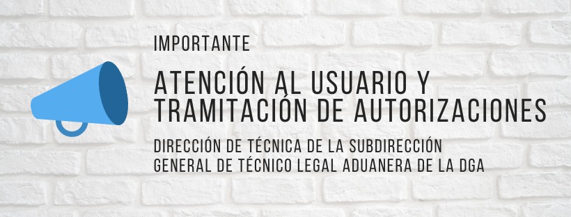Atención al usuario y tramitación de autorizaciones en la Dirección de Técnica de la Subdirección General de Técnico Legal Aduanera de la DGA