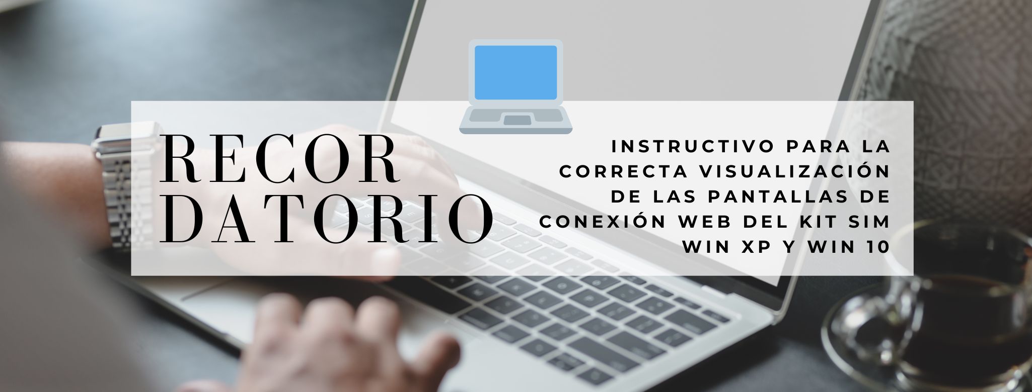 RECORDATORIO: Instructivo para la correcta visualización de las pantallas de conexión web del Kit SIM Win XP y Win 10