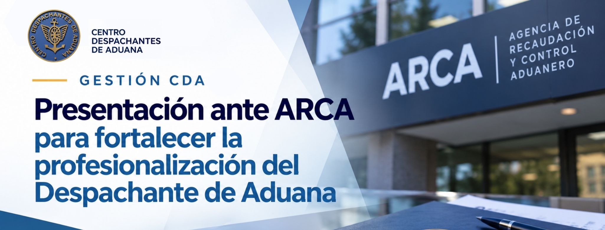 GESTIÓN CDA: Presentación ante ARCA para fortalecer la profesionalización del Despachante de Aduana
