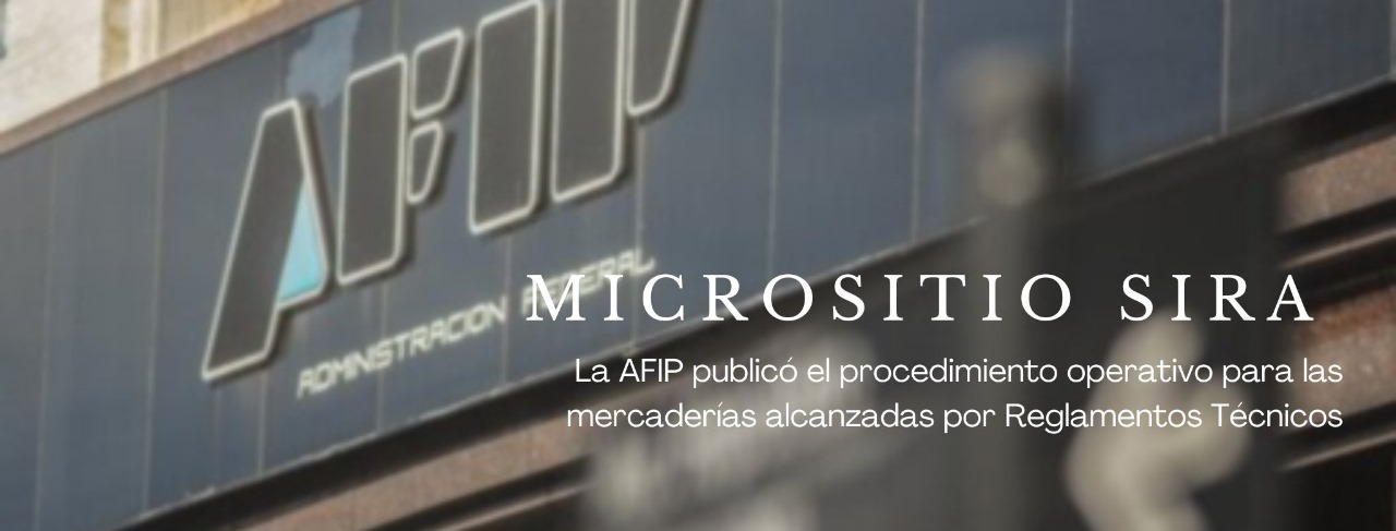 MICROSITIO SIRA: La AFIP publicó el procedimiento operativo para las mercaderías alcanzadas por Reglamentos Técnicos