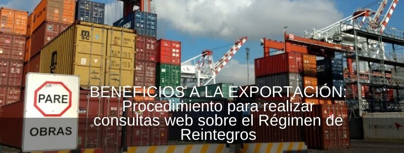 BENEFICIOS A LA EXPORTACIÓN: Procedimiento para realizar consultas web sobre el Régimen de Reintegros
