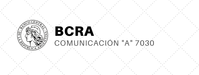 Información Actualizada: Comunicado A 7030 (BCRA)