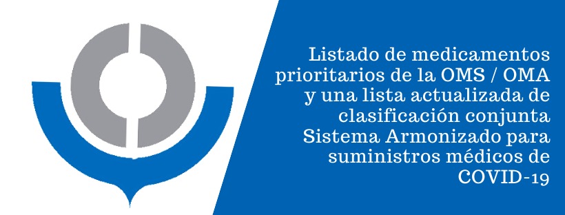 Listado de medicamentos prioritarios de la OMS / OMA y una lista actualizada de clasificación conjunta Sistema Armonizado para suministros médicos de COVID-19