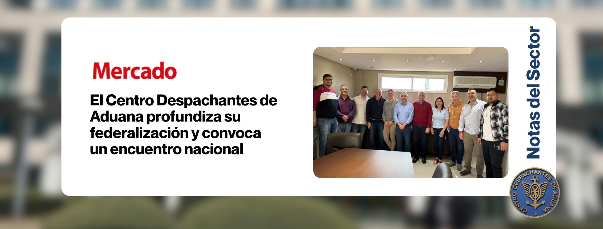 El Centro Despachantes de Aduana profundiza su federalización y convoca un encuentro nacional