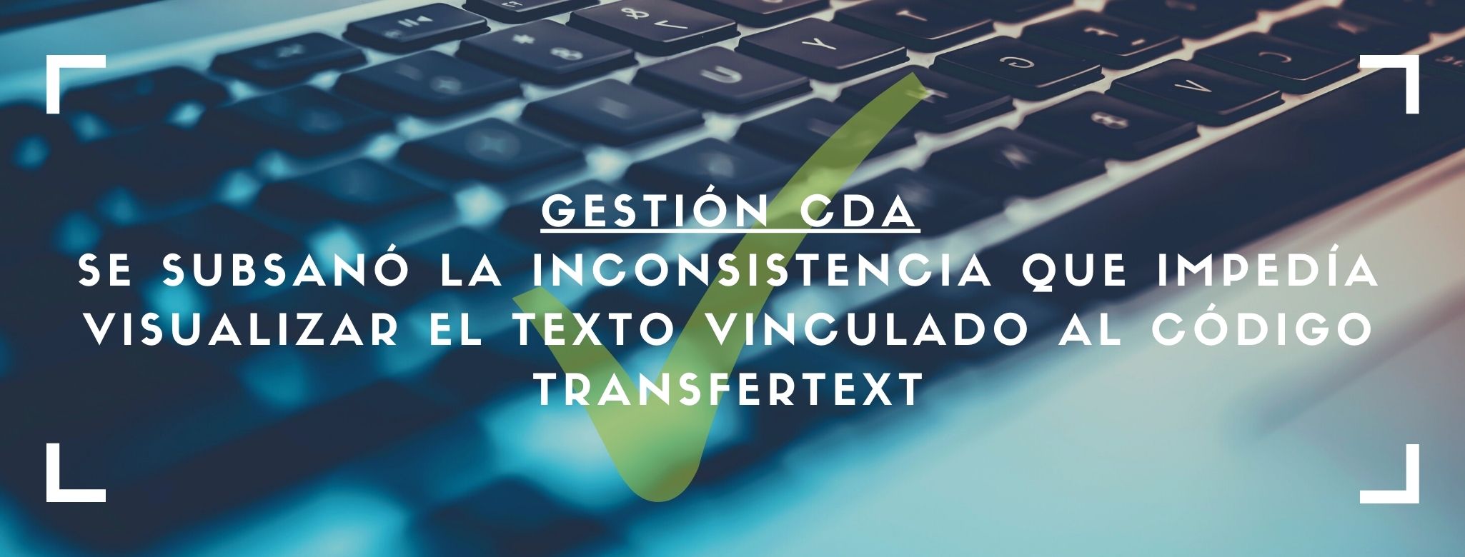GESTIÓN CDA: Se subsanó la inconsistencia que impedía visualizar el texto vinculado al código TRANSFERTEXT