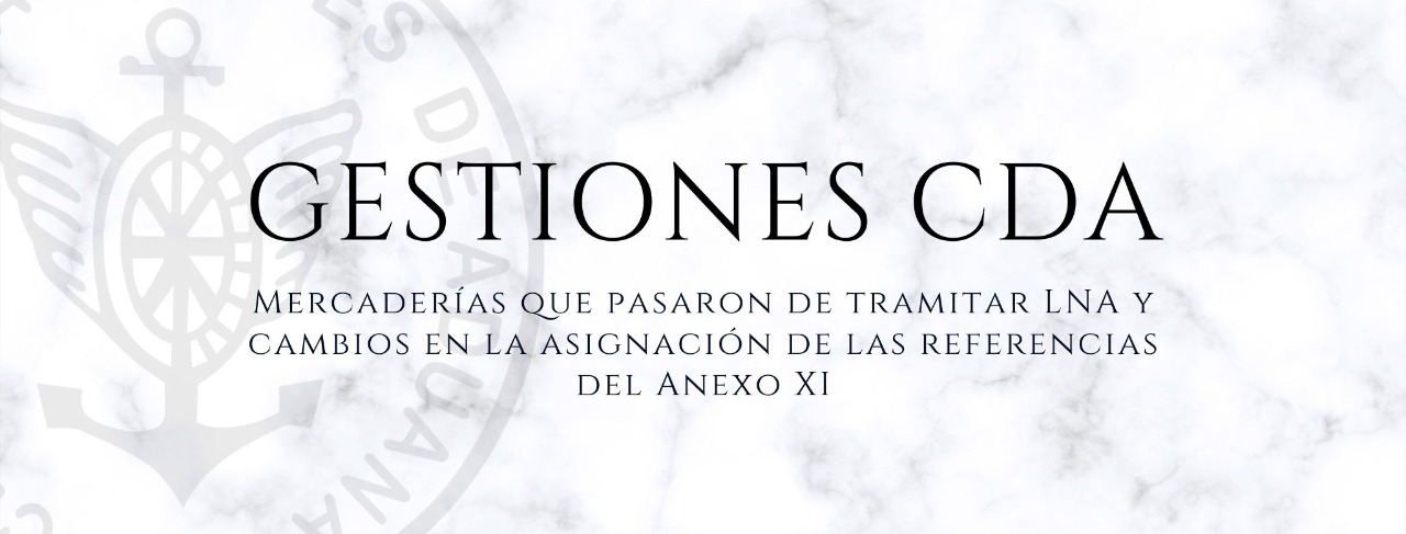 GESTIONES CDA: Mercaderías que pasaron de tramitar LNA y cambios en la asignación de las referencias del Anexo XI