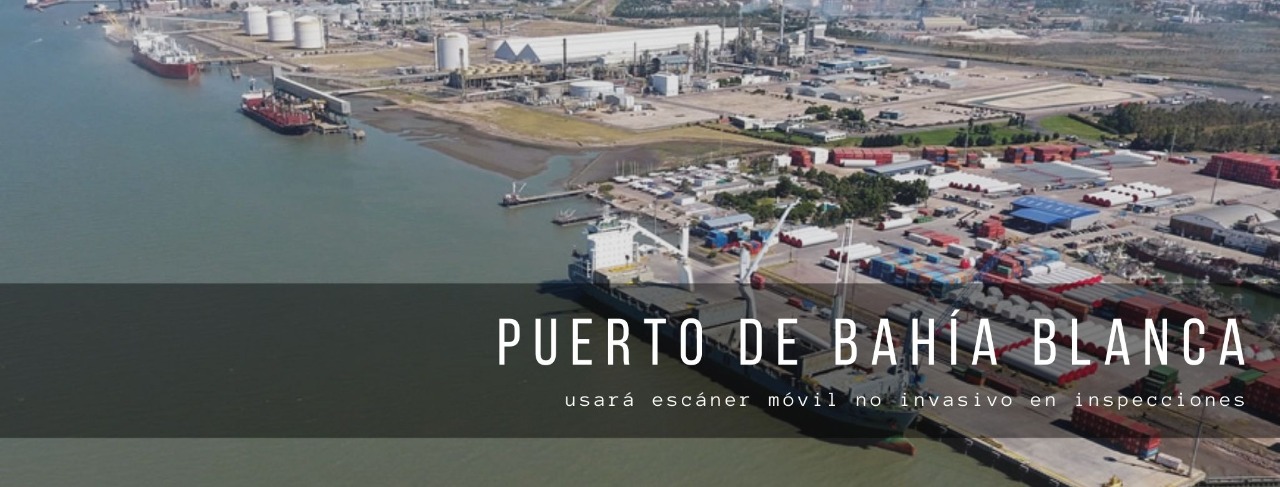Puerto de Bahía Blanca usará escáner móvil no invasivo en inspecciones